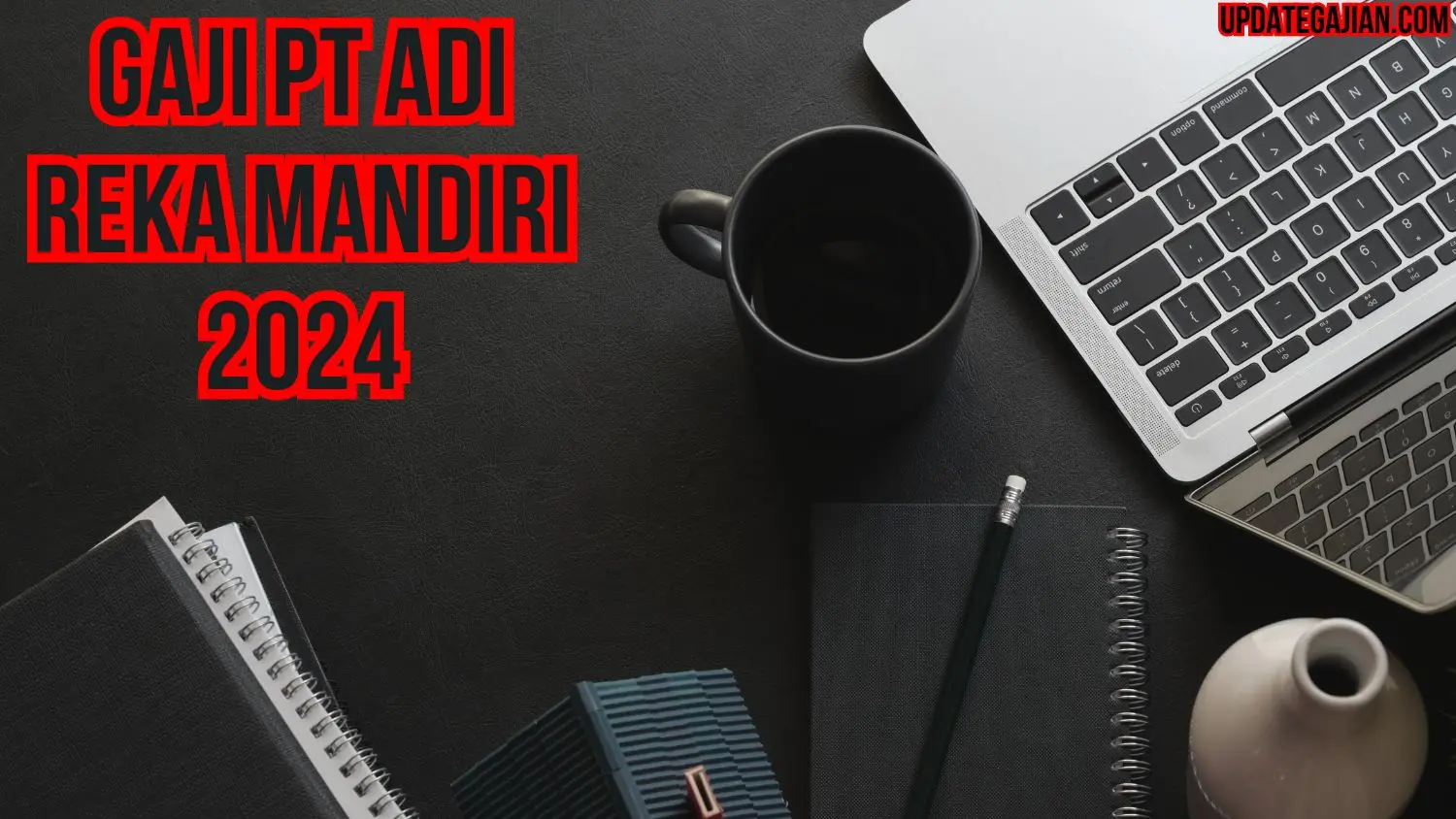 Gaji PT Adi Reka Mandiri 2024