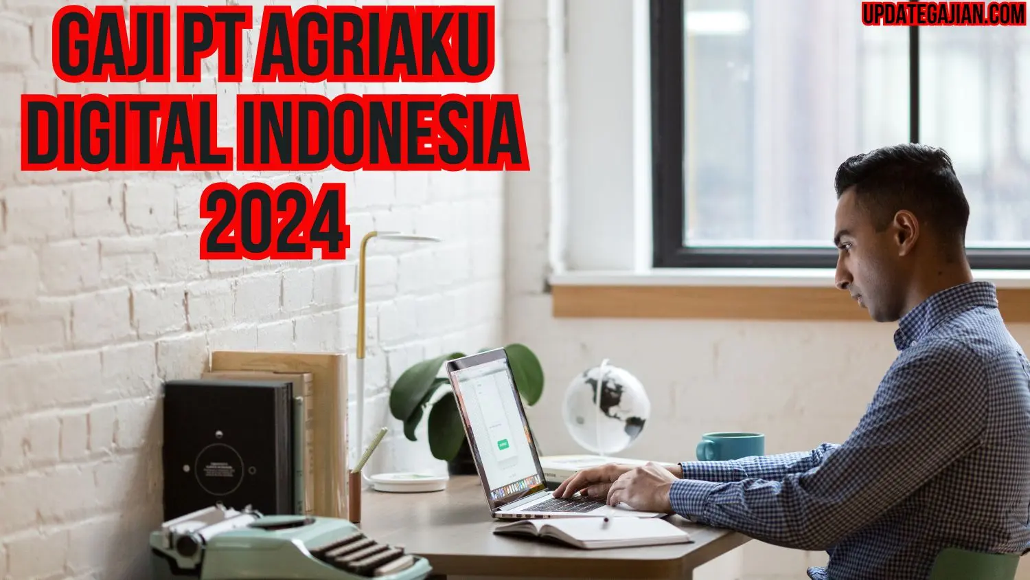 Gaji PT Agriaku Digital Indonesia 2024