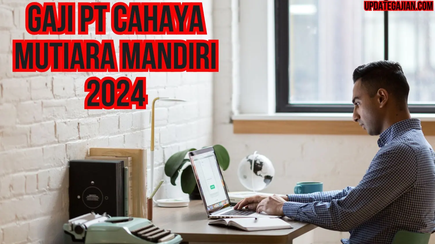 Gaji PT Cahaya Mutiara Mandiri 2024