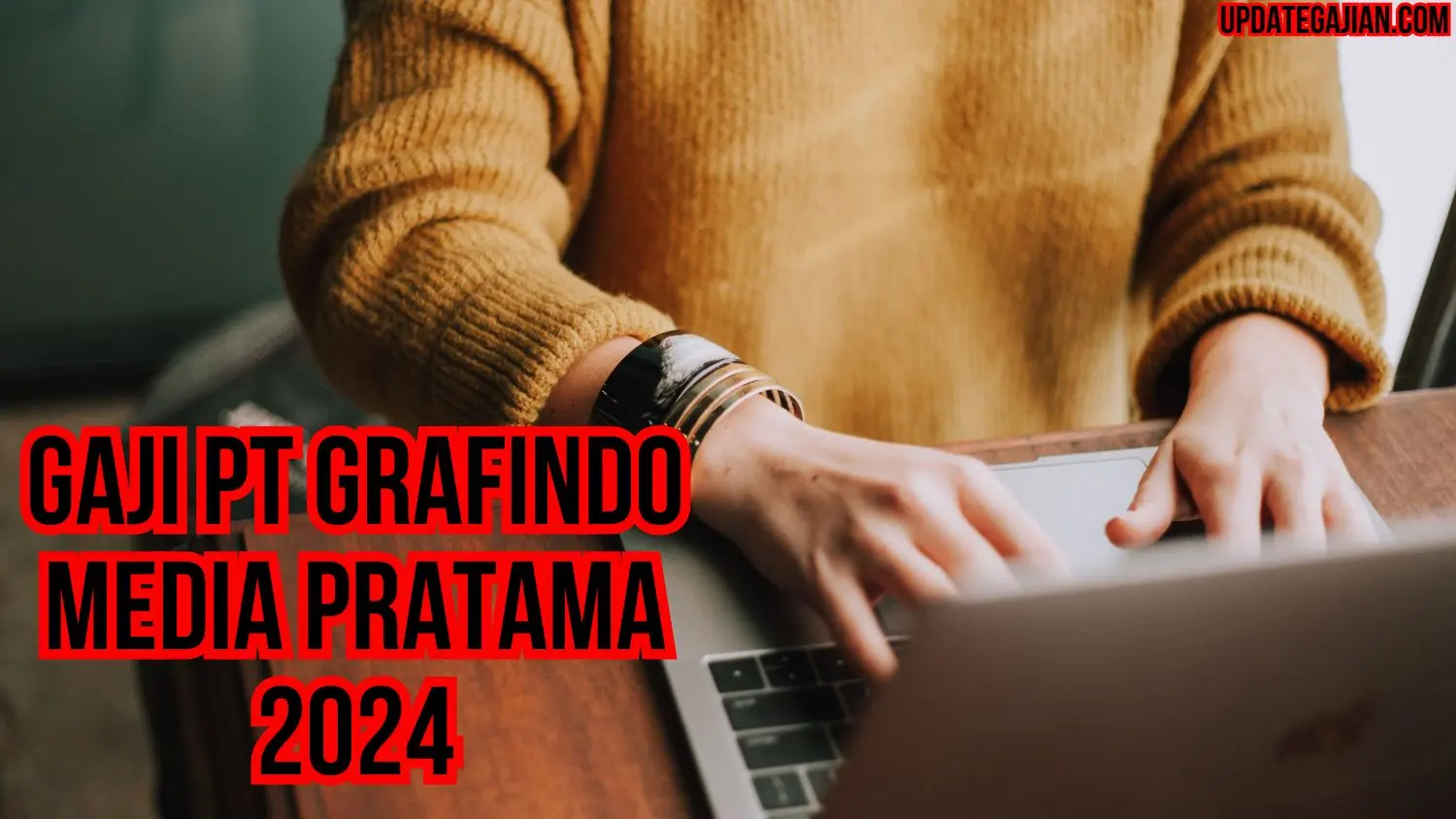 Gaji PT Grafindo Media Pratama 2024