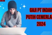 Gaji PT Indah Putih Cemerlang 2024