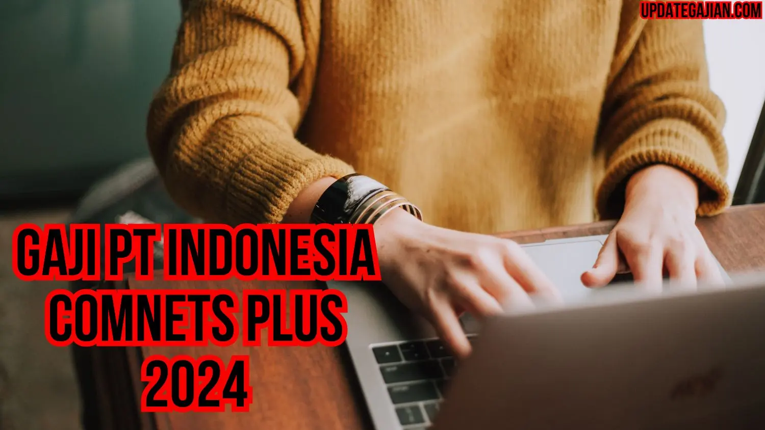 Gaji PT Indonesia Comnets Plus 2024