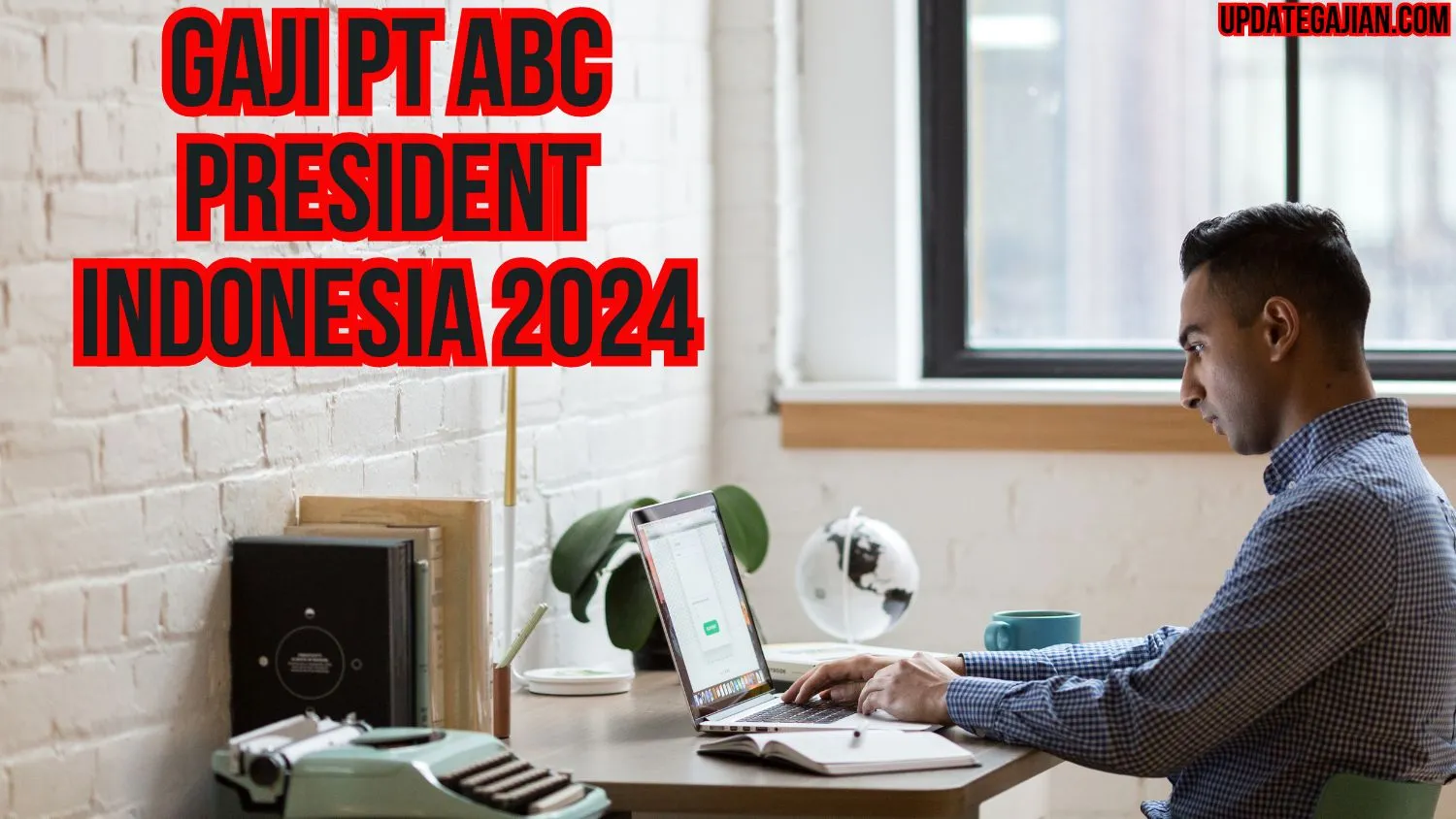 Gaji Pt Abc President Indonesia 2024