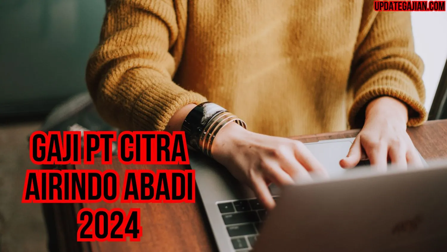 Gaji Pt Citra Airindo Abadi 2024