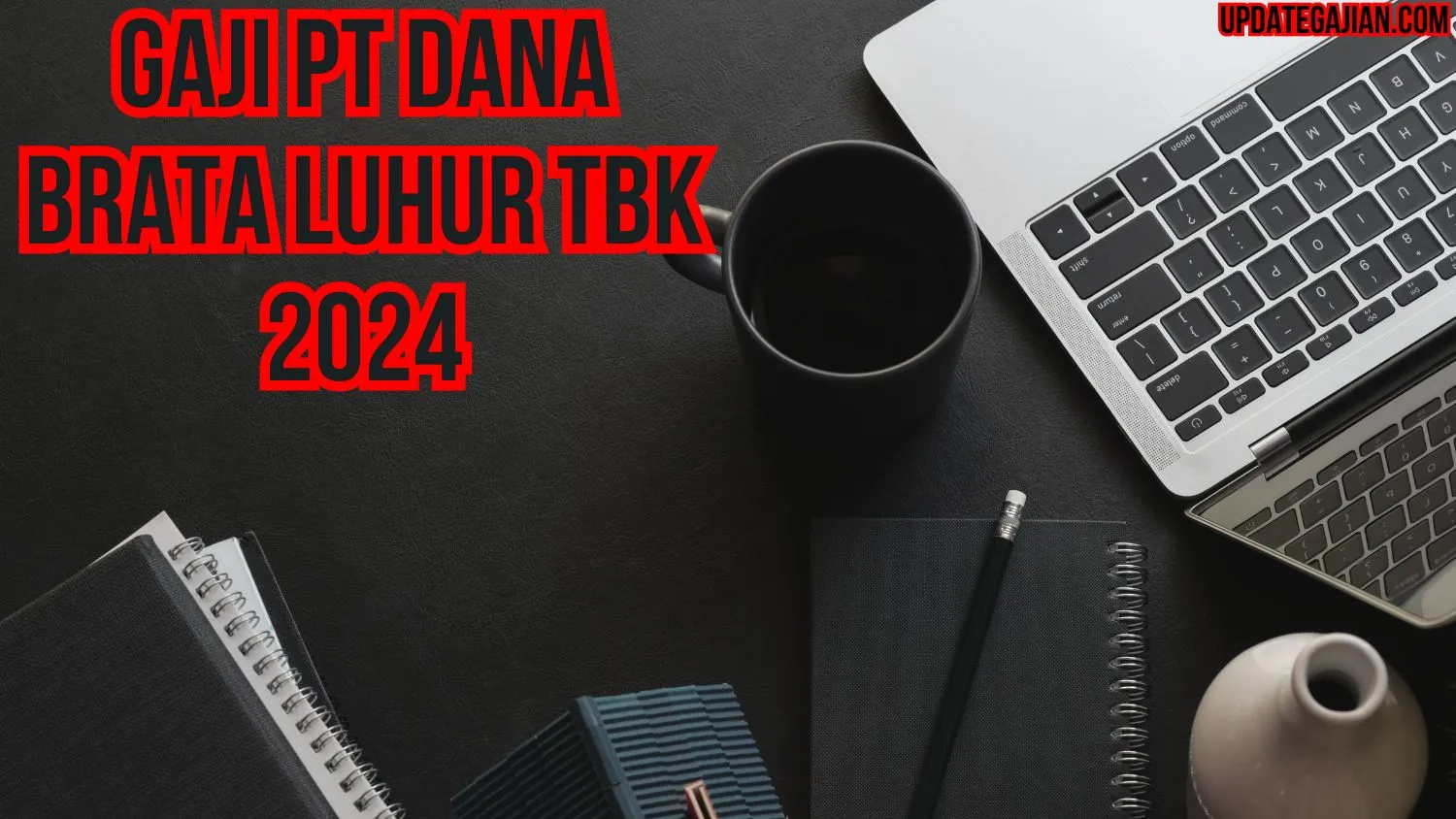 Gaji Pt Dana Brata Luhur Tbk 2024