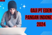 Gaji Pt Eden Pangan Indonesia 2024