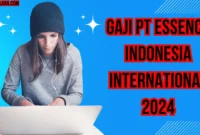 Gaji Pt Essence Indonesia International 2024