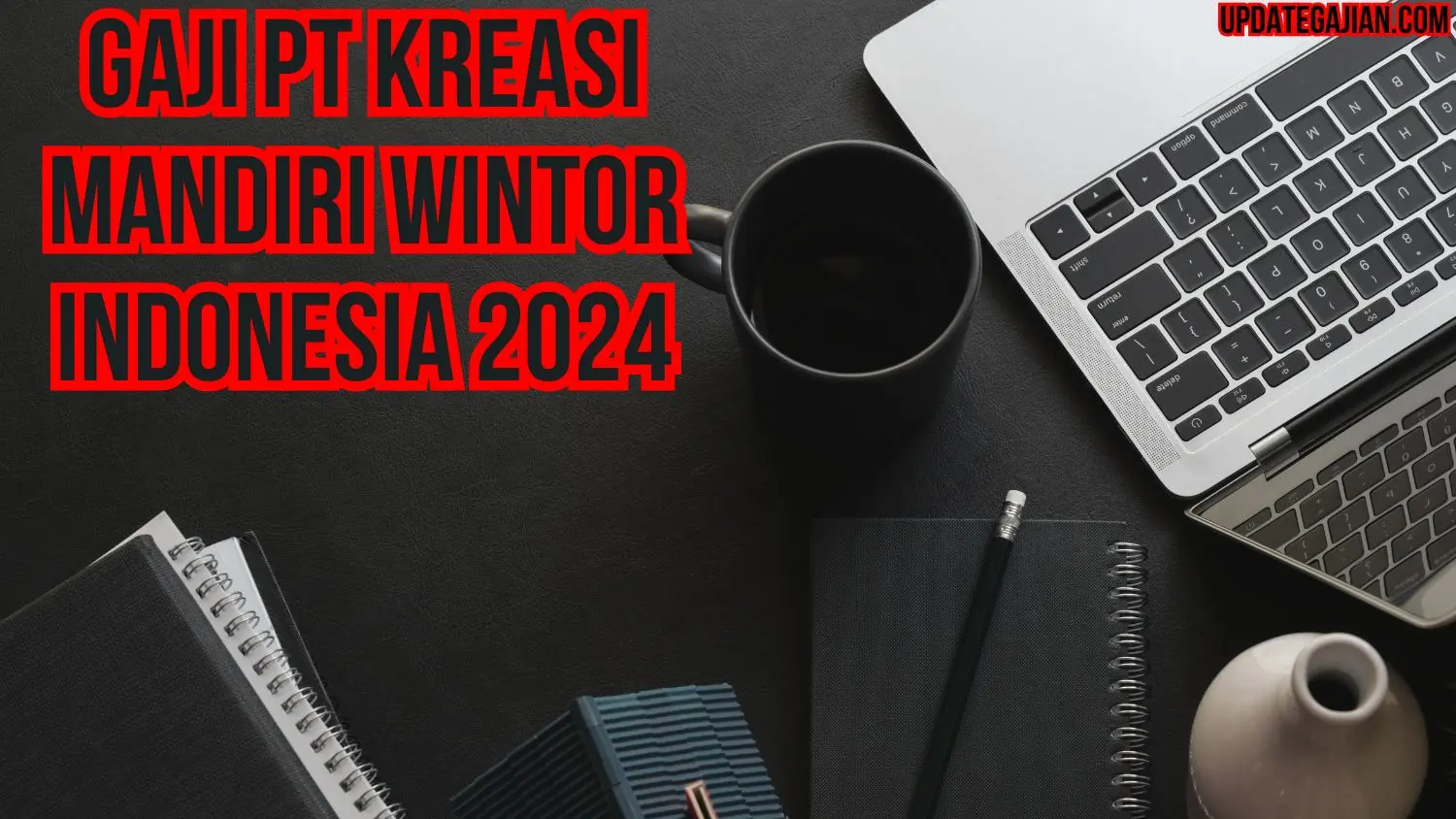 Gaji Pt Kreasi Mandiri Wintor Indonesia 2024