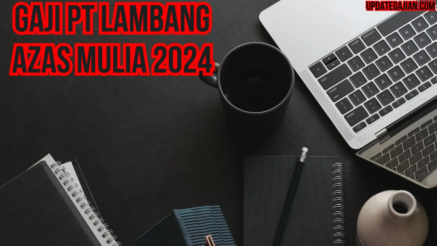 Gaji Pt Lambang Azas Mulia 2024