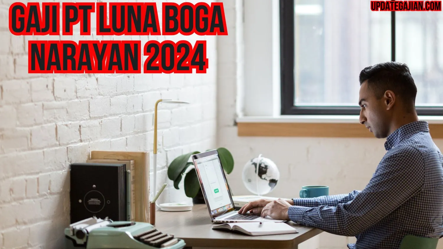 Gaji Pt Luna Boga Narayan 2024