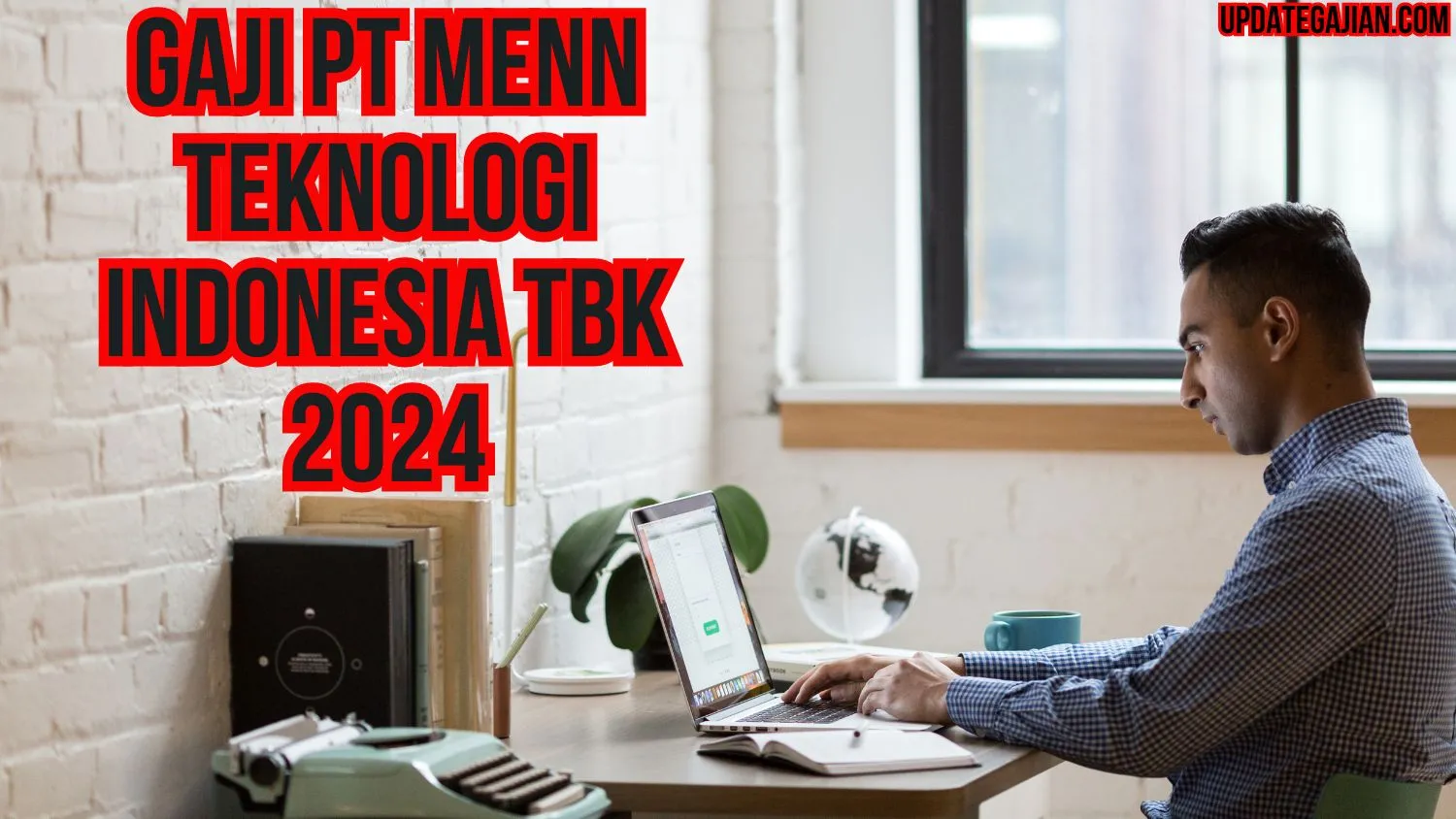 Gaji Pt Menn Teknologi Indonesia Tbk 2024