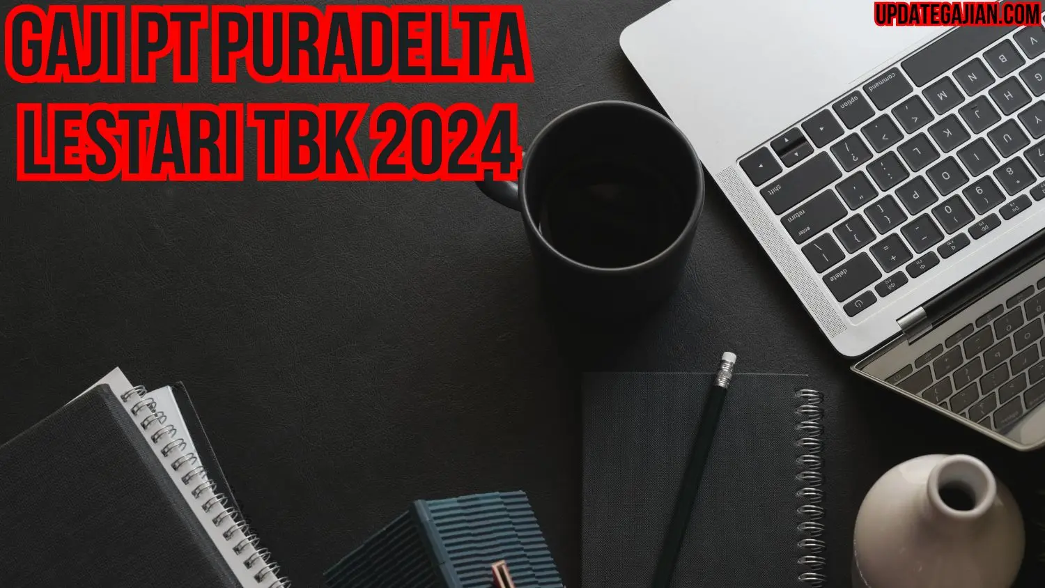 Gaji Pt Puradelta Lestari Tbk 2024