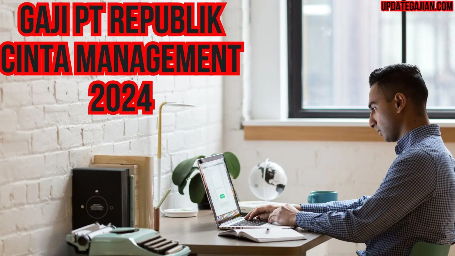 Gaji Pt Republik Cinta Management 2024