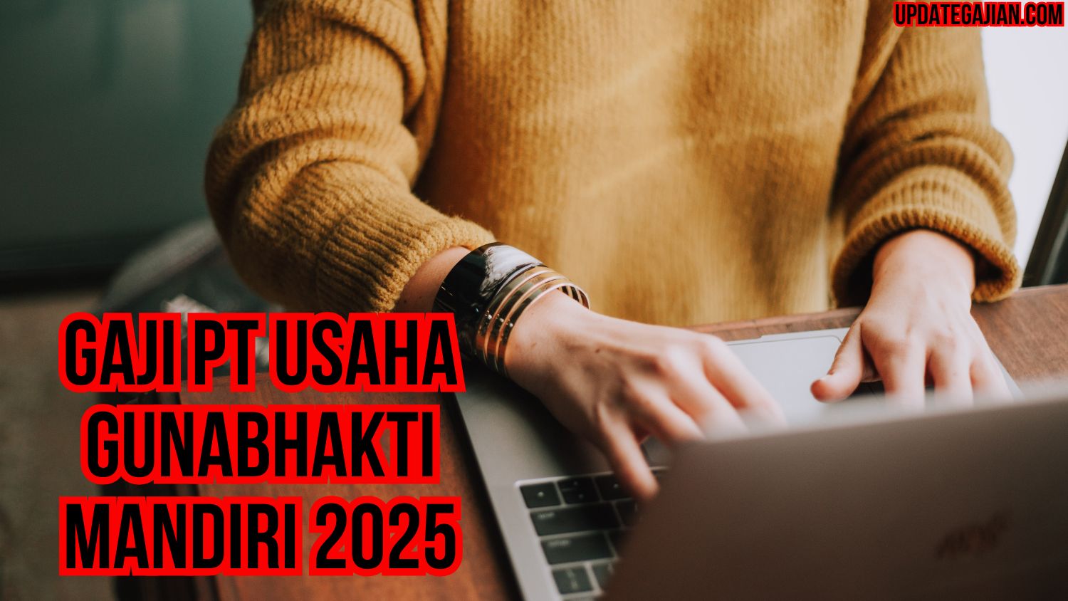 Gaji Pt Usaha Gunabhakti Mandiri 2025