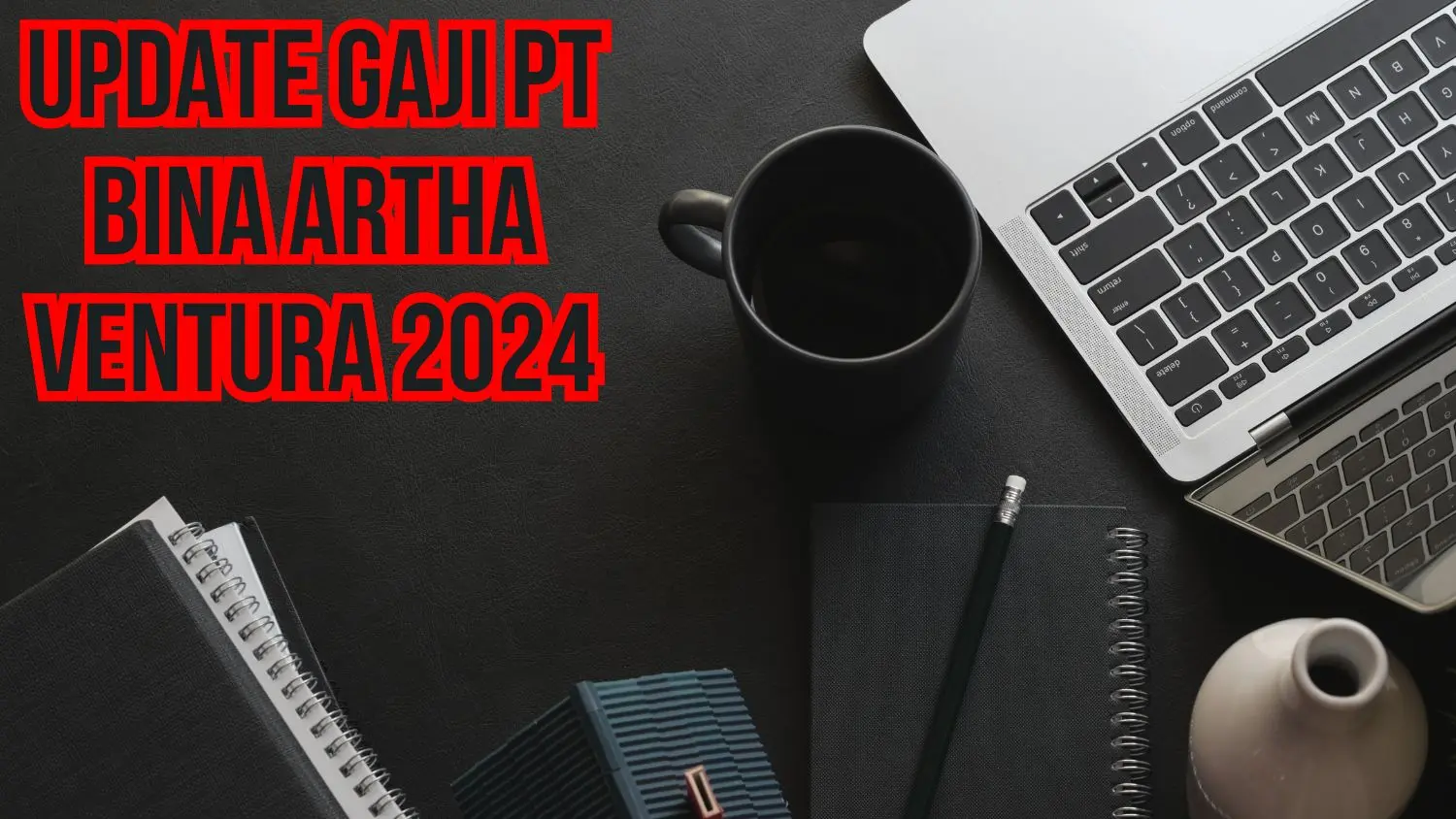 Update Gaji Pt Bina Artha Ventura 2024