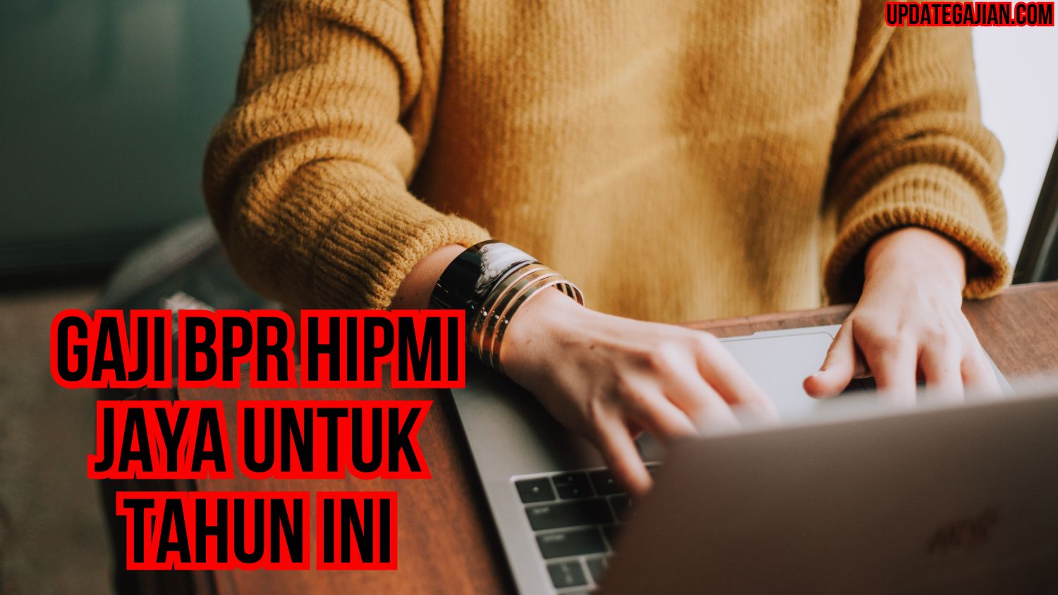 Gaji BPR Hipmi Jaya Untuk Tahun Ini