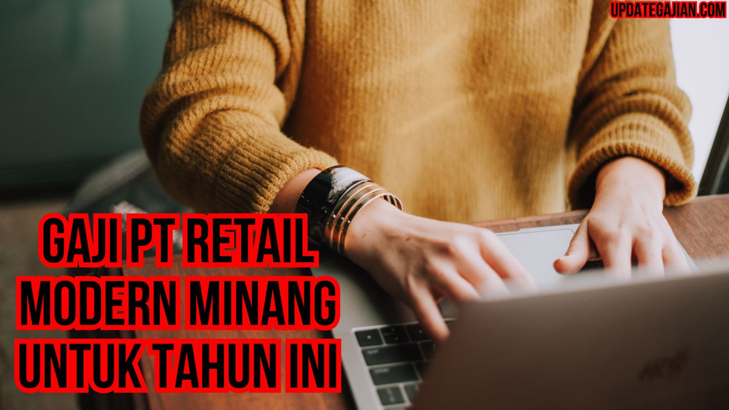 Gaji PT Retail Modern Minang Untuk Tahun Ini