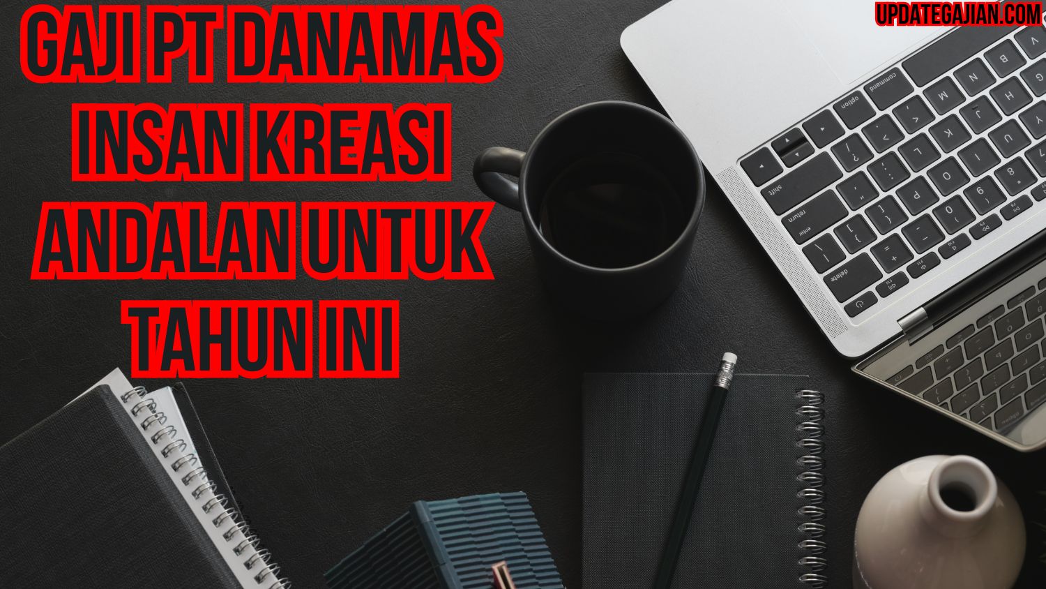 Gaji Pt Danamas Insan Kreasi Andalan Untuk Tahun Ini