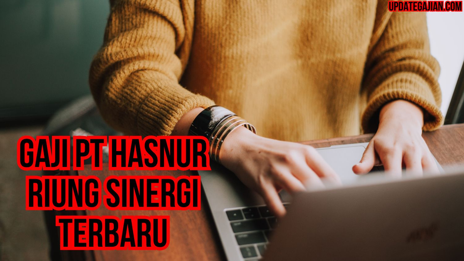 Gaji Pt Hasnur Riung Sinergi Terbaru