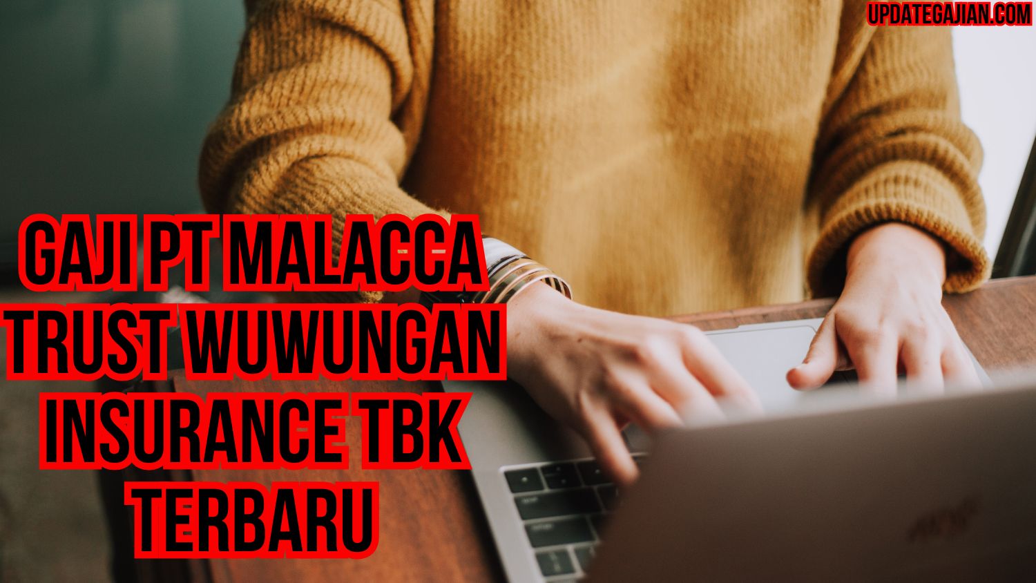 Gaji Pt Malacca Trust Wuwungan Insurance Tbk Terbaru