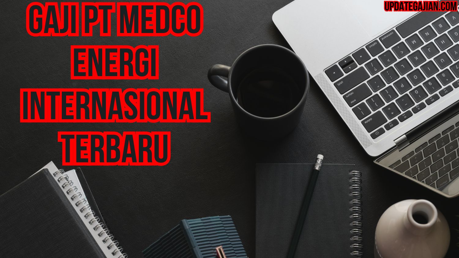 Gaji Pt Medco Energi Internasional Terbaru