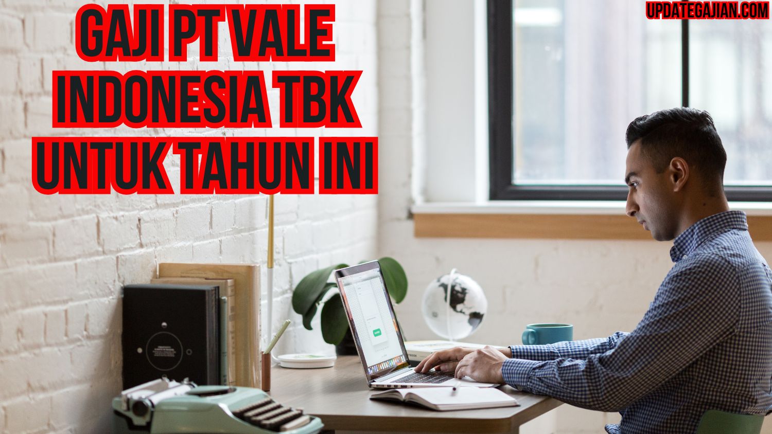 Gaji Pt Vale Indonesia Tbk Untuk Tahun Ini