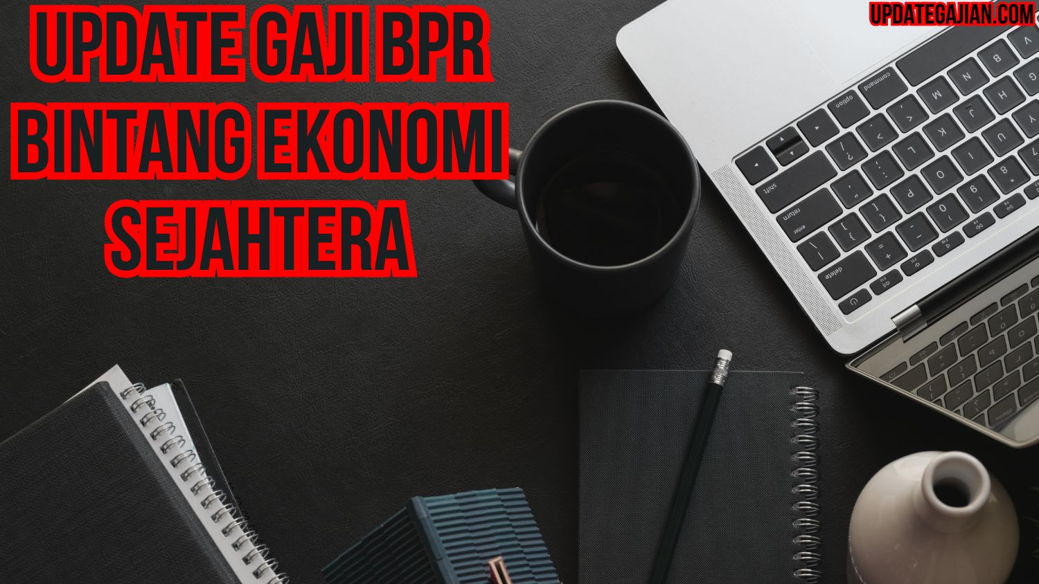 Update Gaji BPR Bintang Ekonomi Sejahtera
