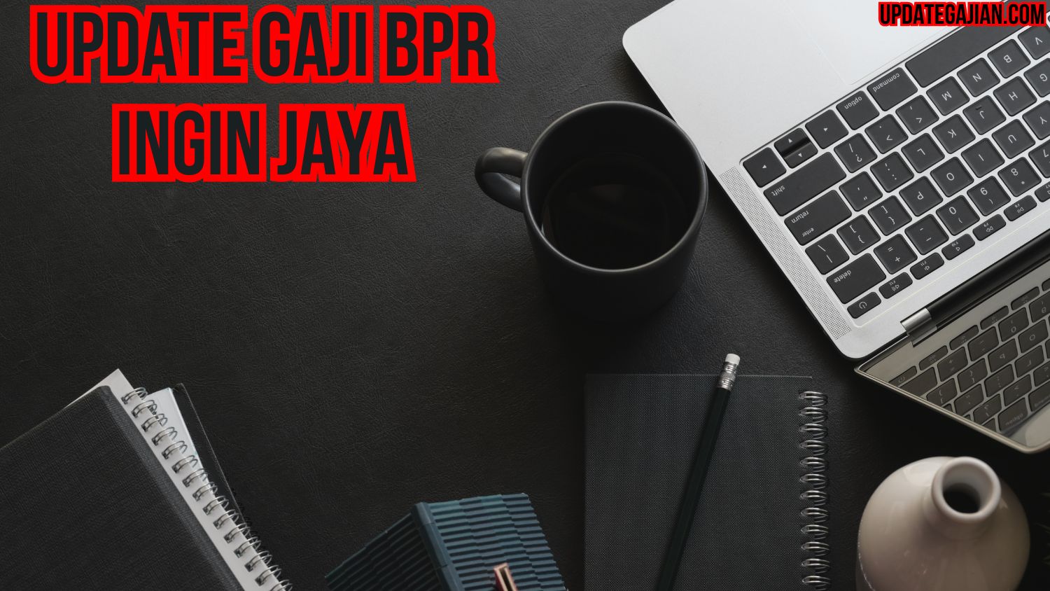 Update Gaji BPR Ingin Jaya
