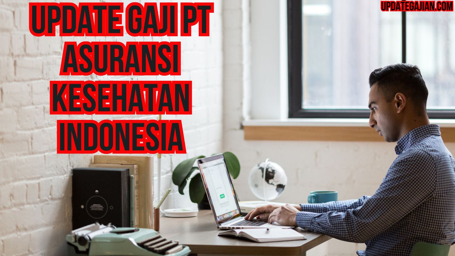 Update Gaji PT Asuransi Kesehatan Indonesia
