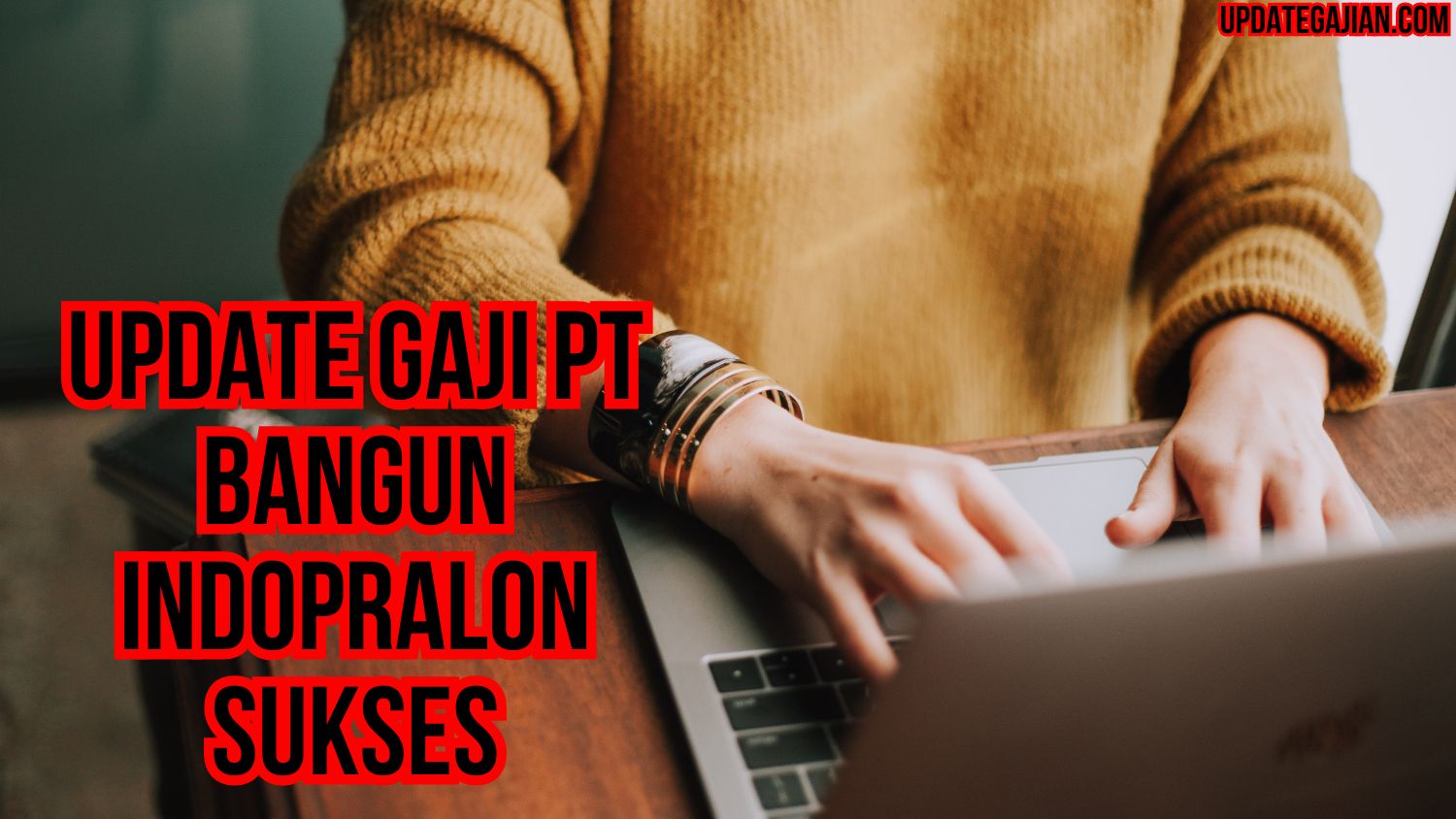 Update Gaji PT Bangun Indopralon Sukses