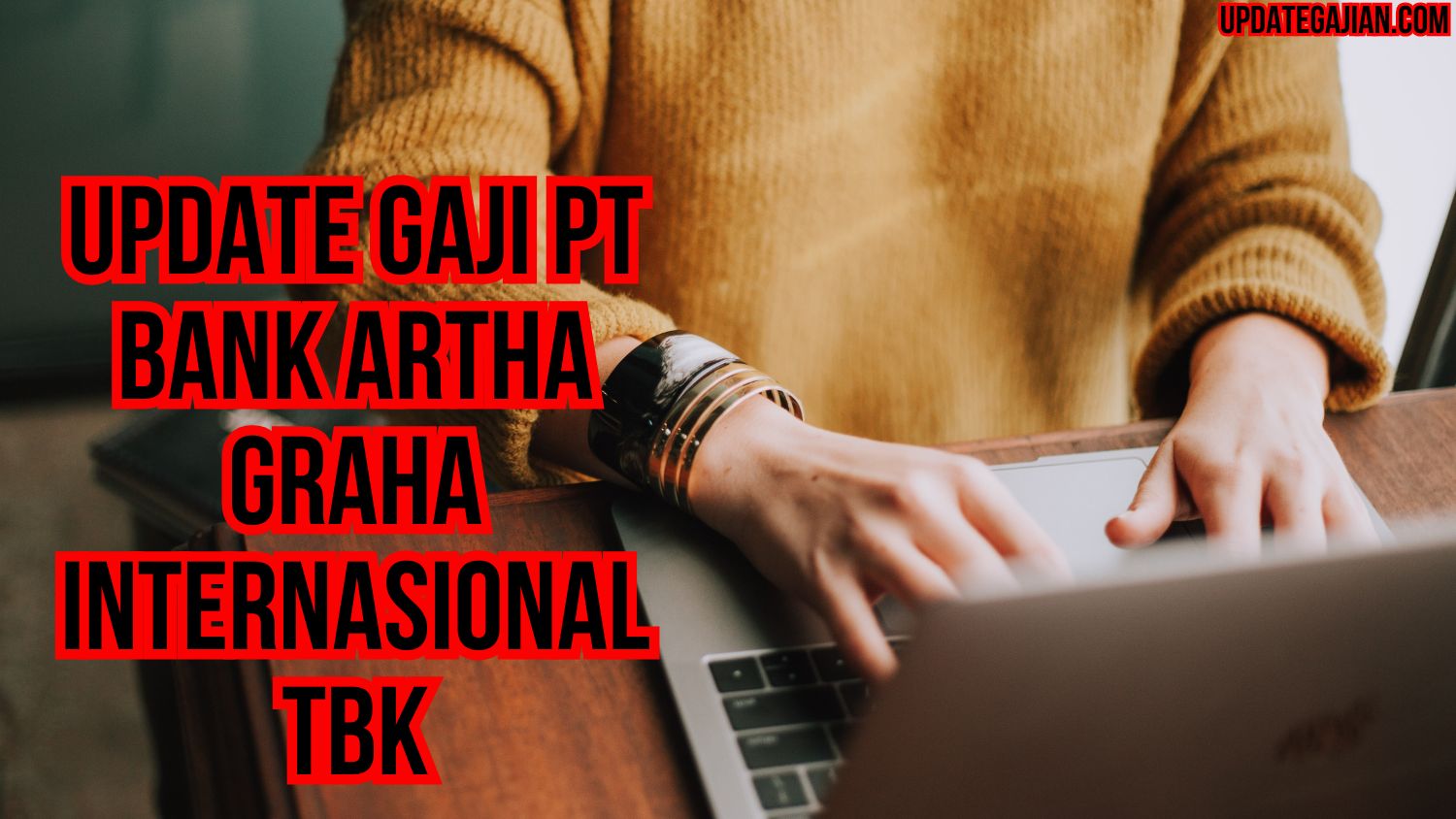 Update Gaji PT Bank Artha Graha Internasional Tbk