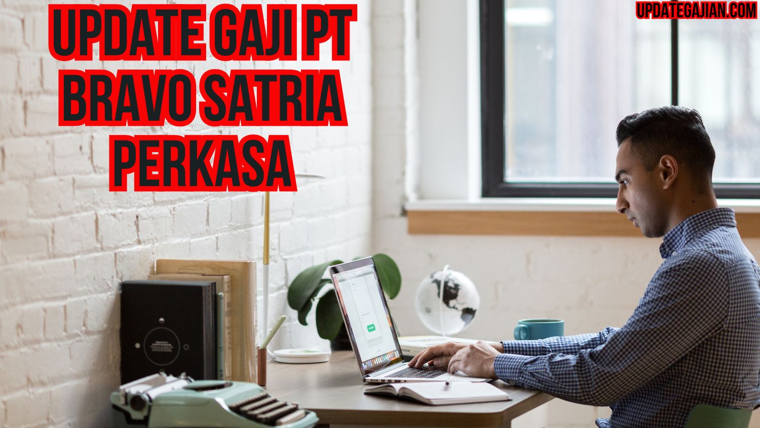 Update Gaji PT Bravo Satria Perkasa