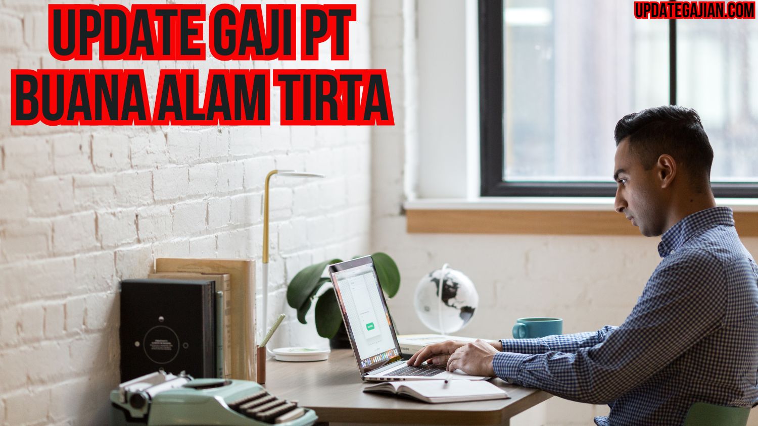 Update Gaji PT Buana Alam Tirta