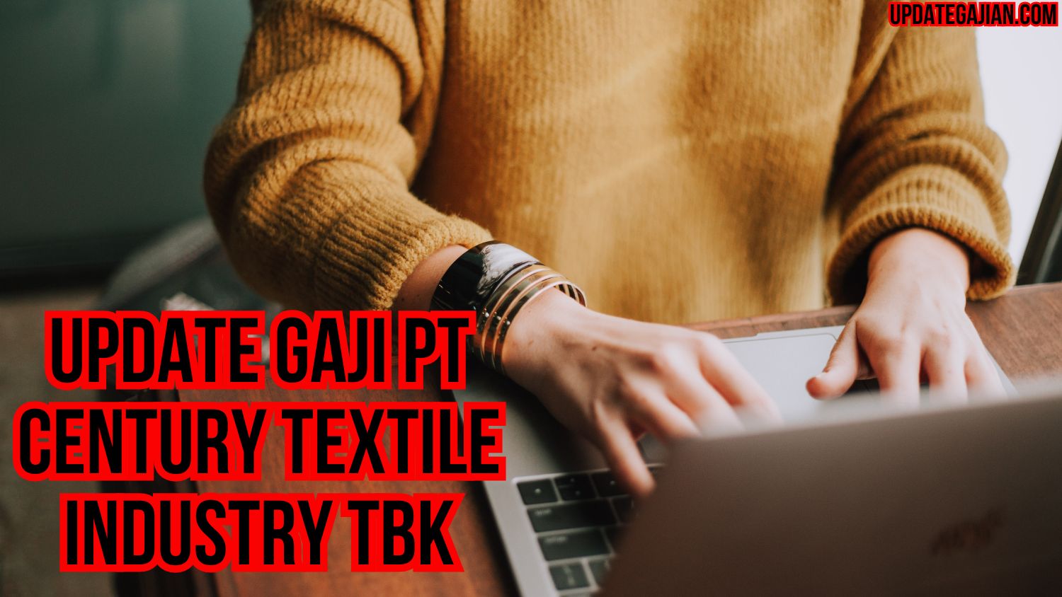 Update Gaji PT Century Textile Industry Tbk