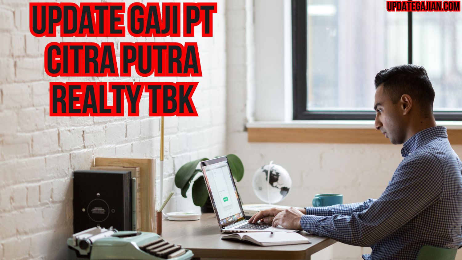Update Gaji PT Citra Putra Realty Tbk