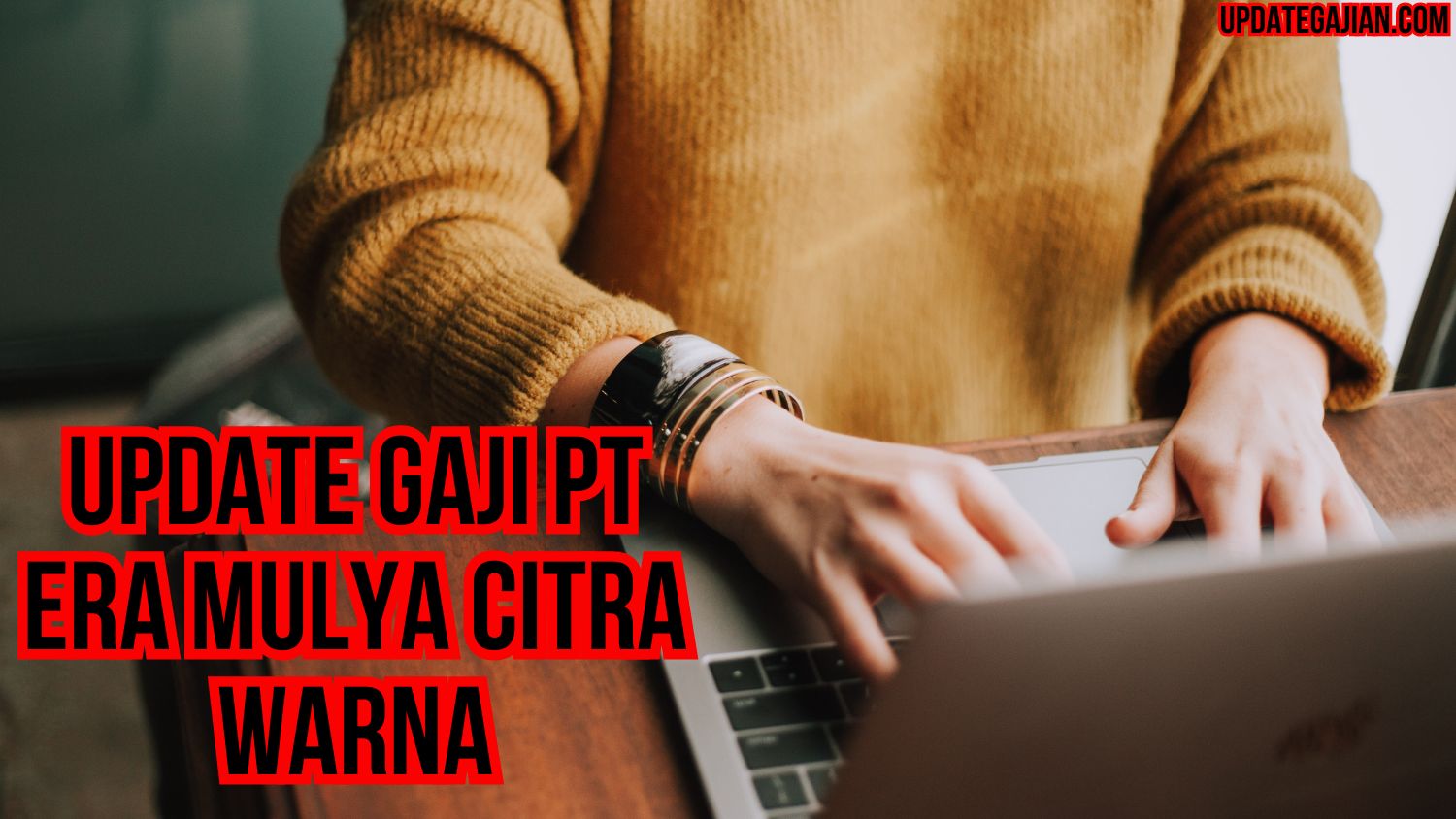 Update Gaji PT Era Mulya Citra Warna