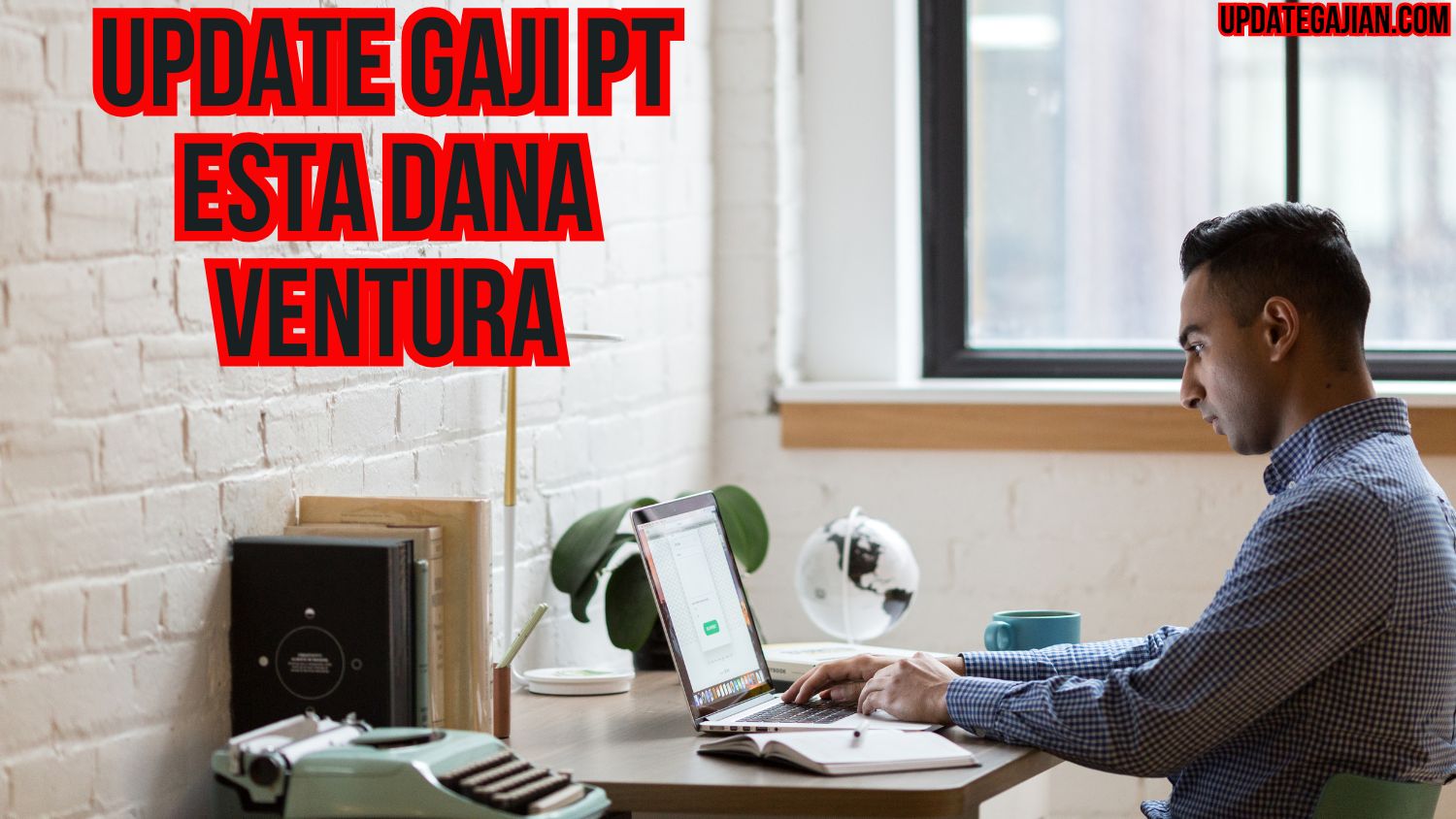 Update Gaji PT Esta Dana Ventura