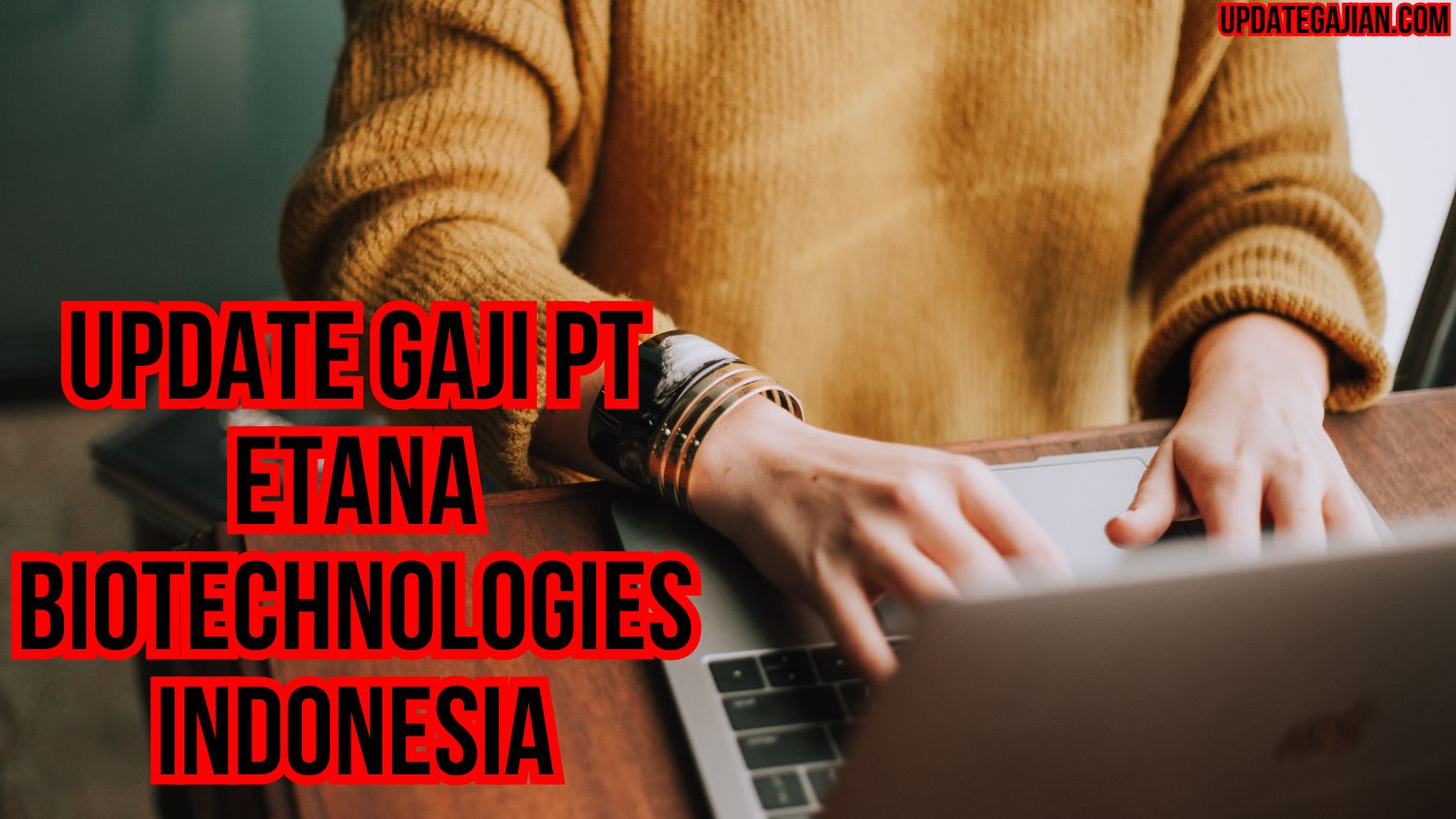 Update Gaji PT Etana Biotechnologies Indonesia