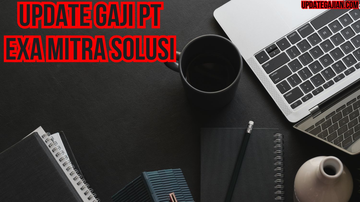 Update Gaji PT Exa Mitra Solusi