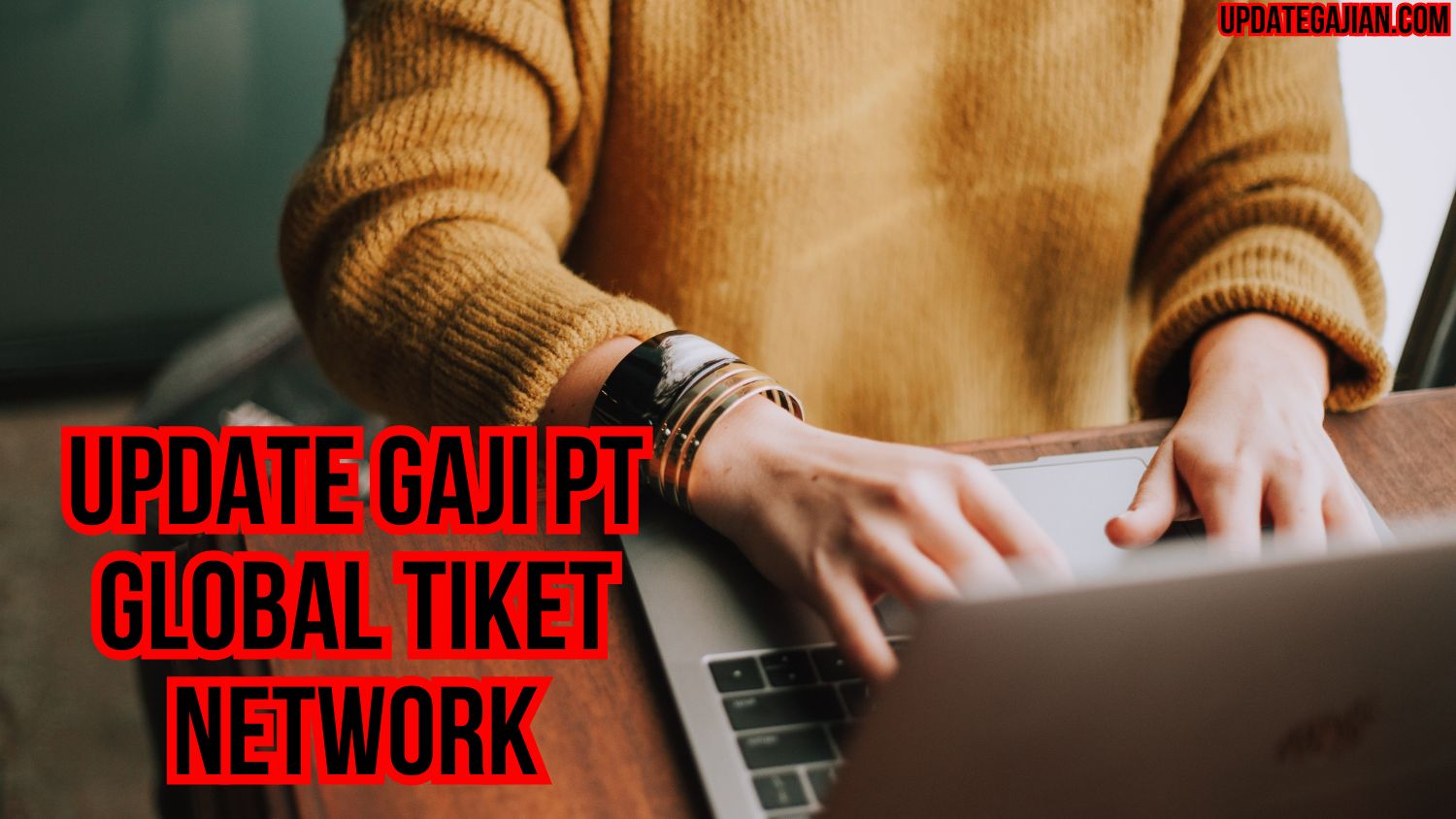 Update Gaji PT Global Tiket Network