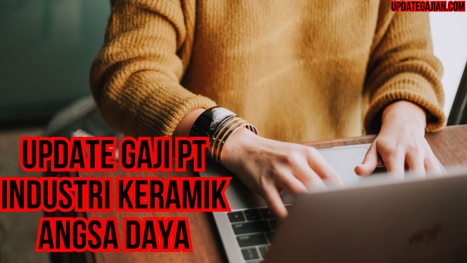 Update Gaji PT Industri Keramik Angsa Daya