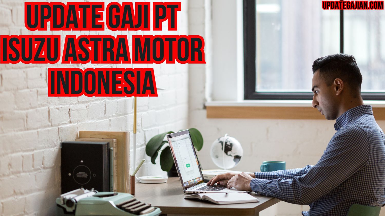 Update Gaji PT Isuzu Astra Motor Indonesia