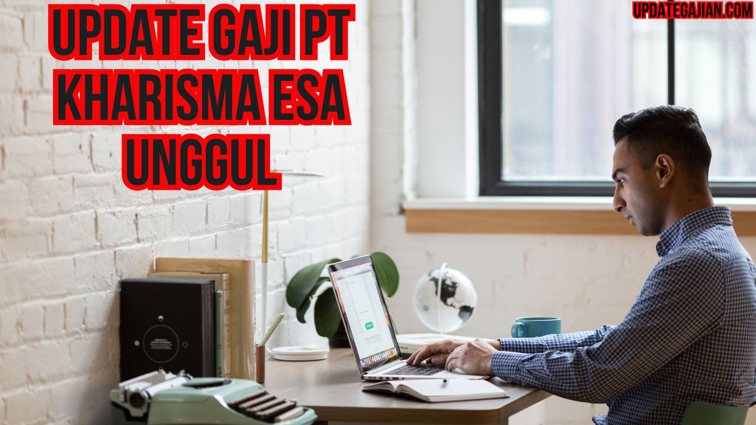 Update Gaji PT Kharisma Esa Unggul
