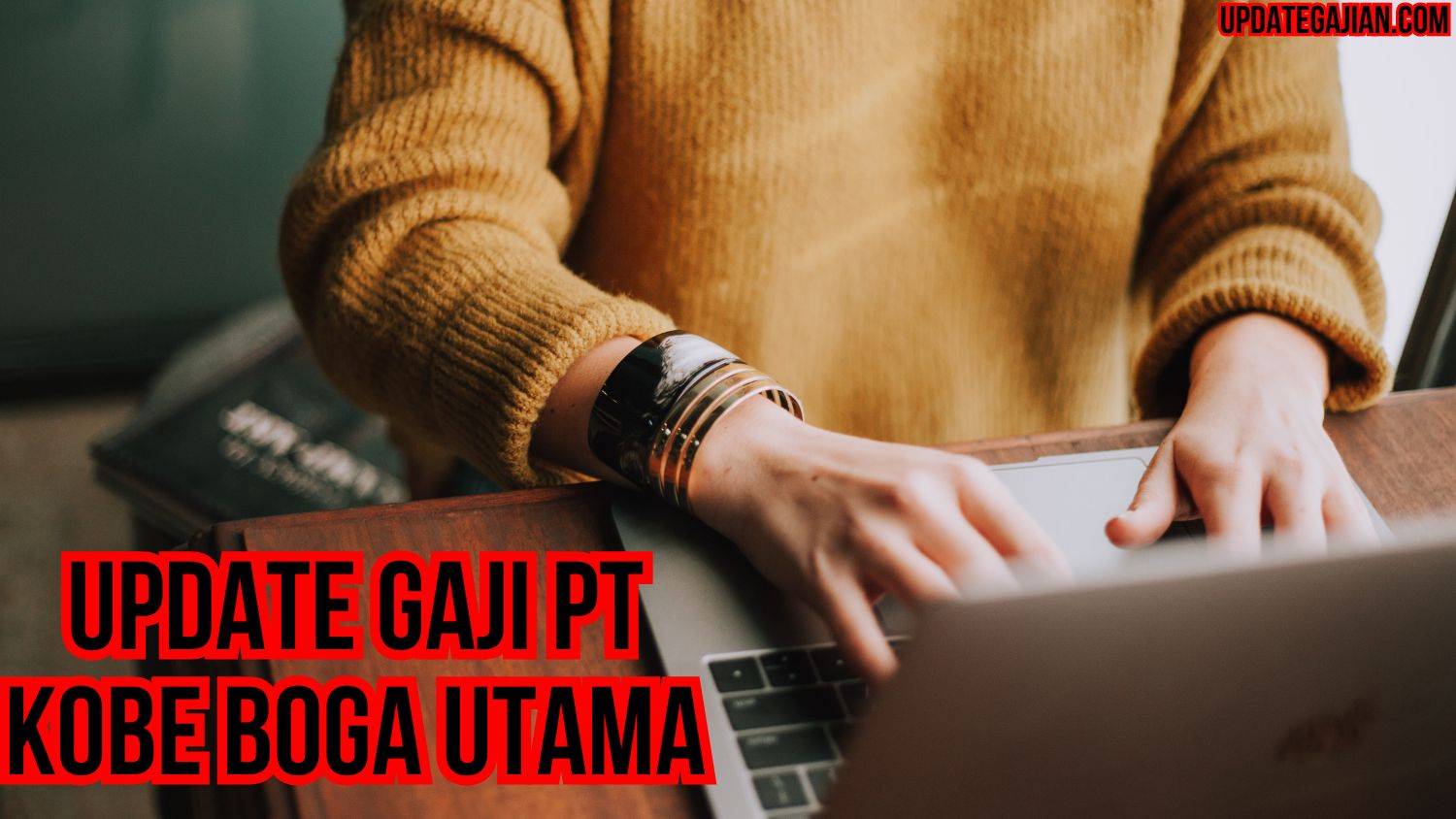 Update Gaji PT Kobe Boga Utama