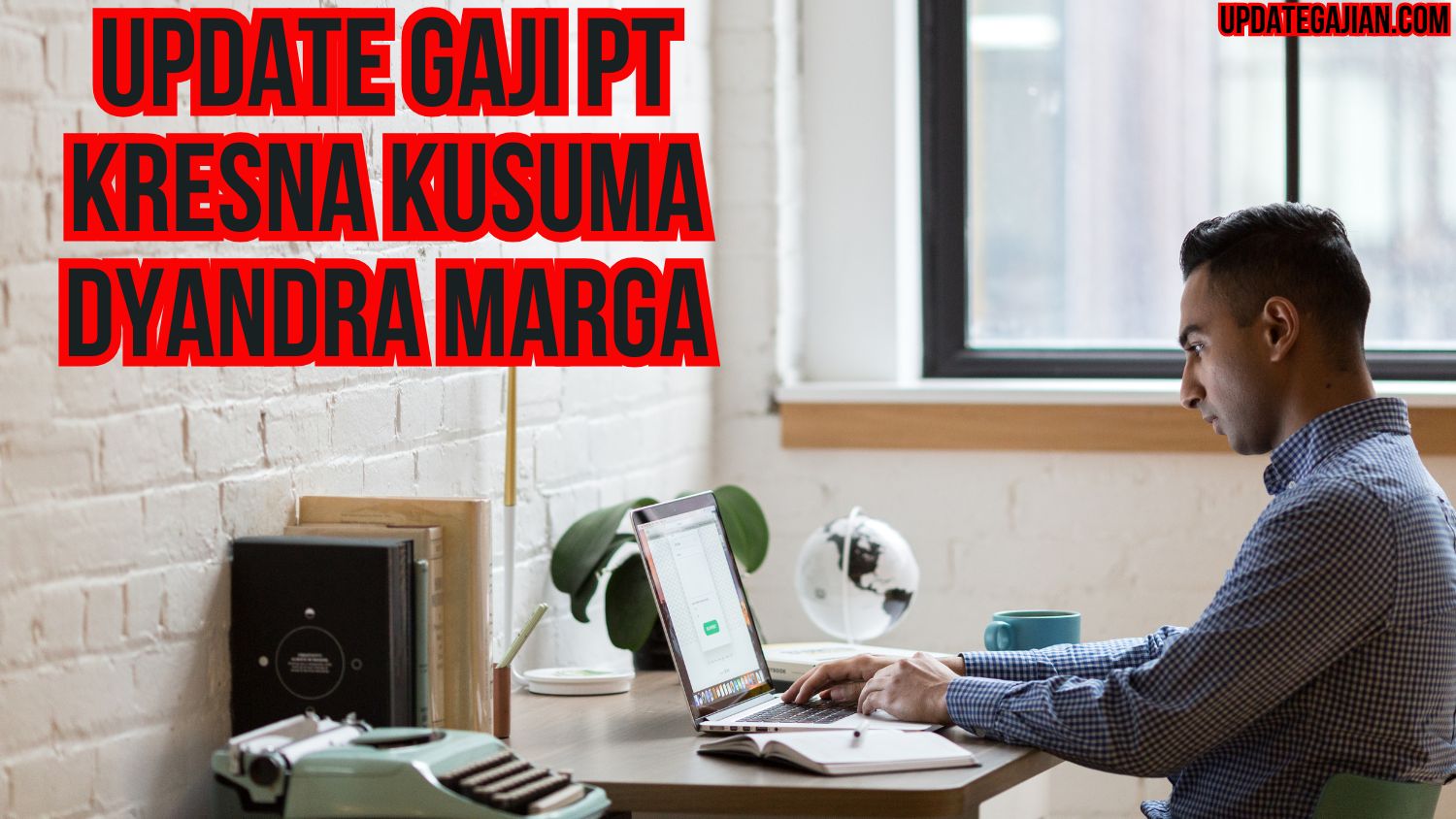 Update Gaji PT Kresna Kusuma Dyandra Marga
