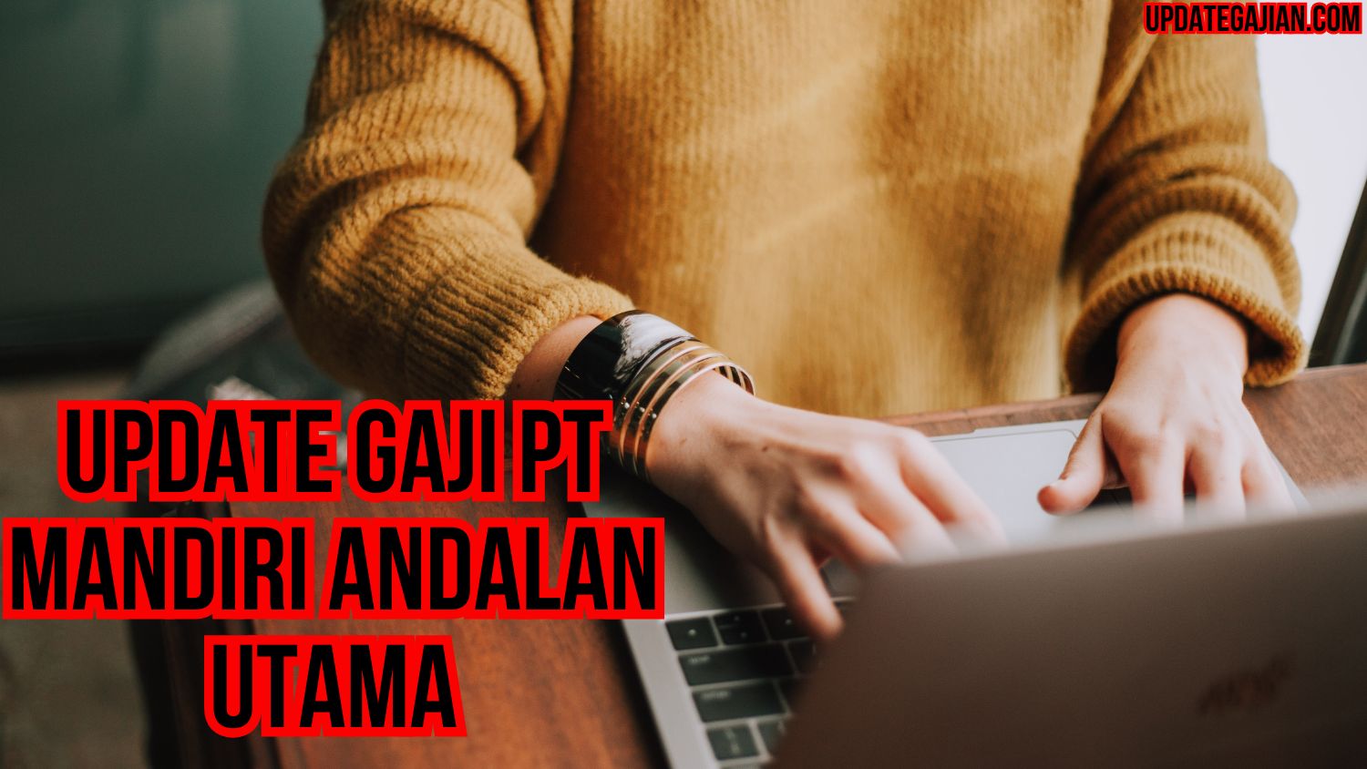 Update Gaji PT Mandiri Andalan Utama