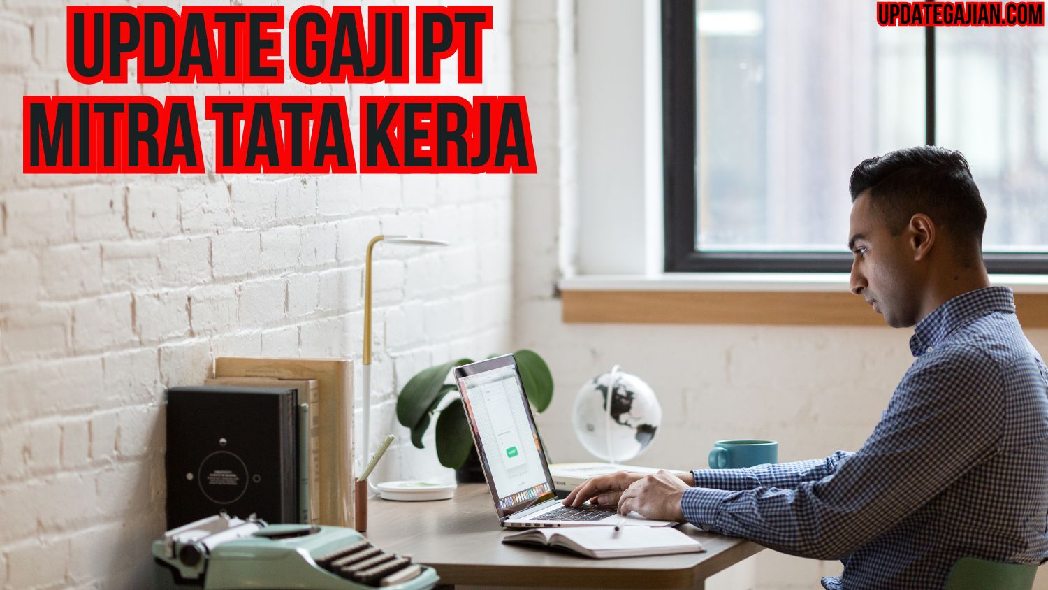 Update Gaji PT Mitra Tata Kerja