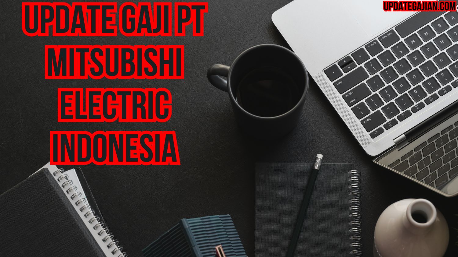Update Gaji PT Mitsubishi Electric Indonesia