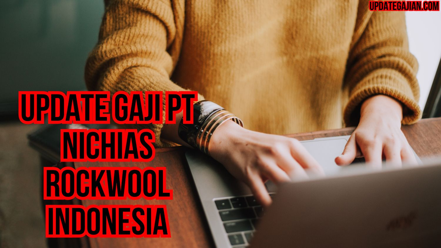Update Gaji PT Nichias Rockwool Indonesia
