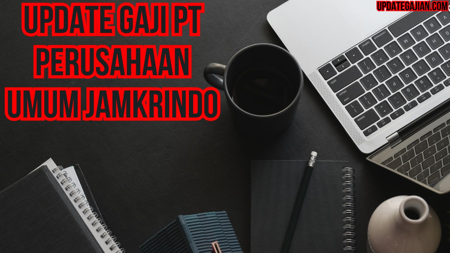 Update Gaji PT Perusahaan Umum Jamkrindo